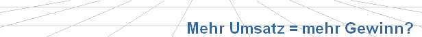 Mehr Umsatz = mehr Gewinn?
